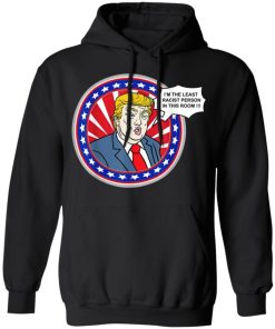 Im The Least Racist Person In This Room Funny Trump Shirt 3.jpg