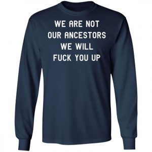We Are Not Our Ancestors We Will Fuck You Up 2