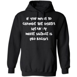If you want to change the system speak up white silence is pro racism 3