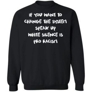 If you want to change the system speak up white silence is pro racism 4