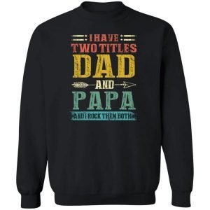 I Have Two Titles Dad And Papa Funny Fathers Day Gifts Daddy 2