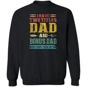 I Have Two Titles Dad And Bonus Dad Funny Fathers Day Gifts 2
