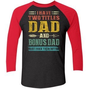 I Have Two Titles Dad And Bonus Dad Funny Fathers Day Gifts 6
