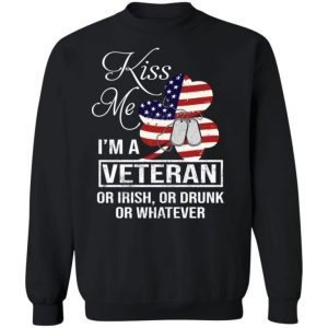 Kiss Me I’m A Veteran Or Irish Or Drunk Or Whatever 4