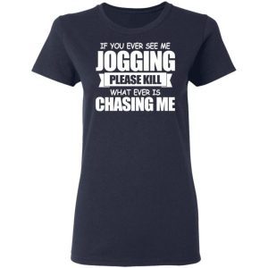 If You Ever See Me Jogging Please Kill Whatever Is Chasing Me Shirt 2