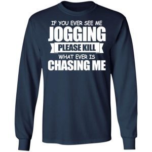 If You Ever See Me Jogging Please Kill Whatever Is Chasing Me Shirt 3