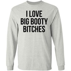 I Love Big Booty Bitches 1