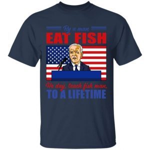 Buy a Man Eat Fish He Day Teach Fish-Man To A Lifetime Joe Biden 1
