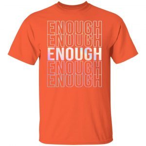 Enough End Gun Violence - Enough #endgunviolence Tee 1
