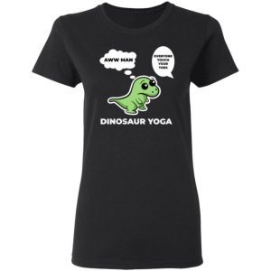 Trex Dinosaur Yoga Aww Man Everyone Touch Your Toes 1