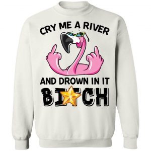 Flamingo Cry Me A River And Brown In It Bitch shirt 4