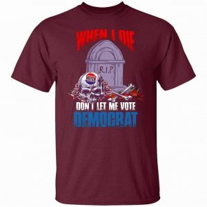 Funny Skull When I Die Don’t Let Me Vote Democrat 3