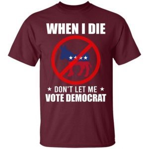 When I Die Don’t Let Me Vote For Democrat Donkey 2