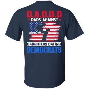 DADDD Dads Against Daughters Dating Democrats Print On Back 2