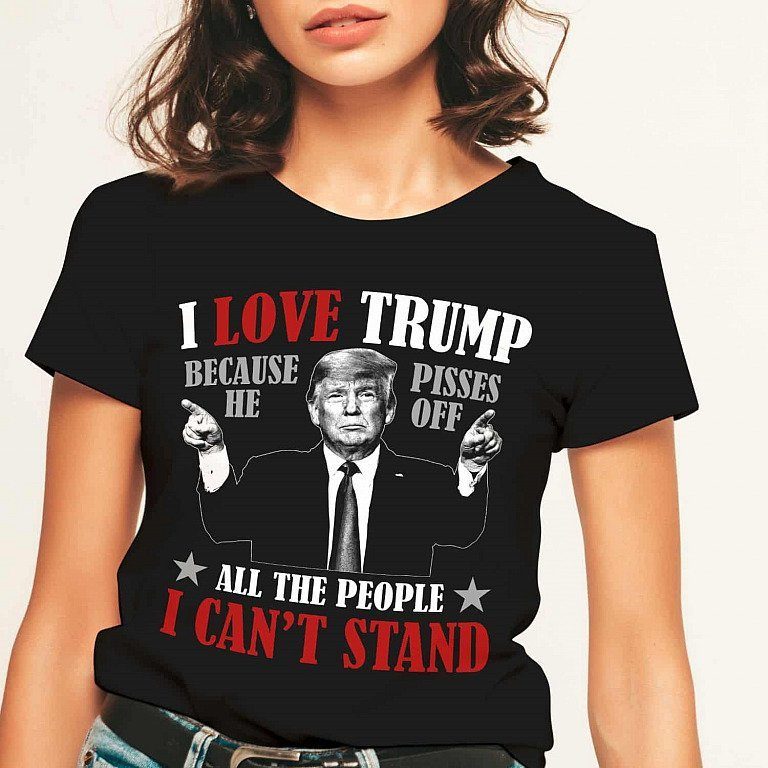 Trump Supporter Gifts I Love Trump Because He Pisses of All the People I Can’t Stand Shirt 2