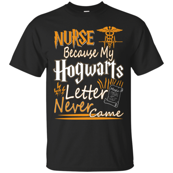 Nurse Because My Hogwarts Letter Never Came Shirt 1