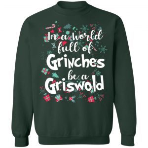 In The World Full Of Grinch In The World Full of Grinches Be A Griswold Sweat 1