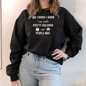Two things I know I can make pretty kids and people mad Shirt 2