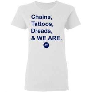 Penn State Chains Tattoos Dreads And We Are shirt 1