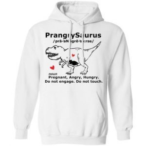 Prangrysaurus Pregrant Angry Hungry Do Not Engage Do Not Touch shirt 3