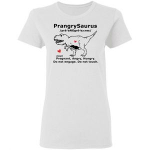 Prangrysaurus Pregrant Angry Hungry Do Not Engage Do Not Touch shirt 1