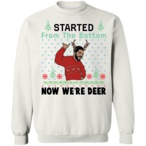 Drake Started From The Bottom Now Were Deer Christmas shirt 1