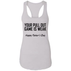 Your Pull Out Game Is Weak Shirt 4