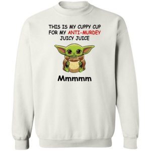 Baby Yoda This Is My Cuppy Cup For My Anti Murdey Juicy Juice Mmmmm Shirt 3