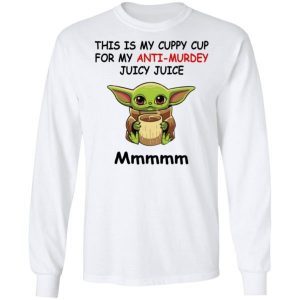 Baby Yoda This Is My Cuppy Cup For My Anti Murdey Juicy Juice Mmmmm Shirt 1