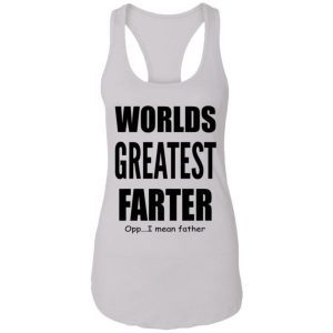 Worlds Greatest Farter I Mean Father Shirt 4