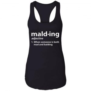 Mald-ing When Someone Is Both Mad And Balding Shirt 4