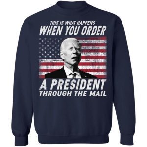 This Is What Happens When You Order A President Through The Mail Shirt 3