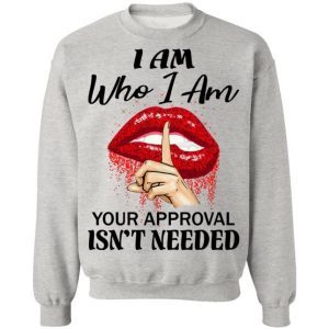I Am Who I Am Your Approval Isn’t Needed 4