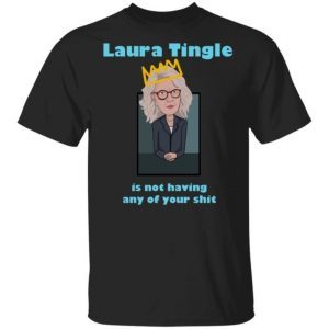 Laura Tingle is Not Having Any Of Your Shit Shirt 1