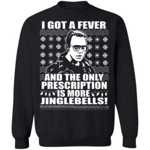I got a fever and the only prescription is more jingle bells Christmas sweater 4