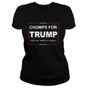 Chumps For Trump Keeping America Great shirt 2