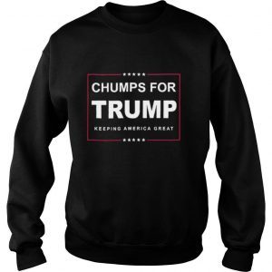 Chumps For Trump Keeping America Great shirt 1