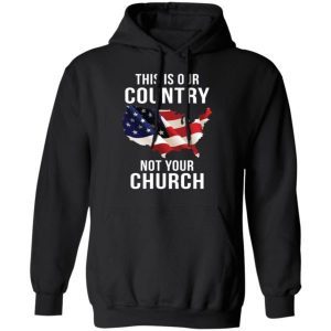 This is our country not your church shirt 2