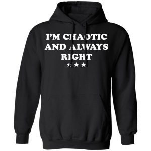 I’m chaotic and always right shirt 2