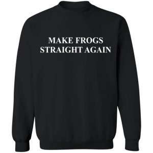 Make frogs straight again shirt 3