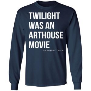 Twilight was an arthouse movie shirt 2