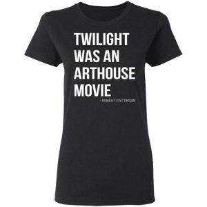 Twilight was an arthouse movie shirt 1