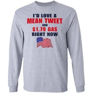 I’d love a mean tweet and 1.79 gas right now shirt 2