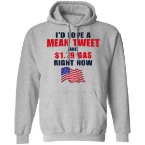 I’d love a mean tweet and 1.79 gas right now shirt 3