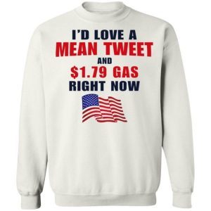 I’d love a mean tweet and 1.79 gas right now shirt 4