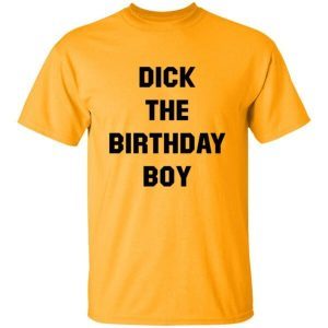 Dick The Birthday Boy shirt 4