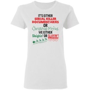 It's Either Serial Killer Documentaries or Christmas Movies shirt 2