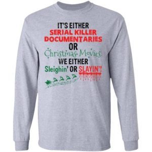 It's Either Serial Killer Documentaries or Christmas Movies shirt 3