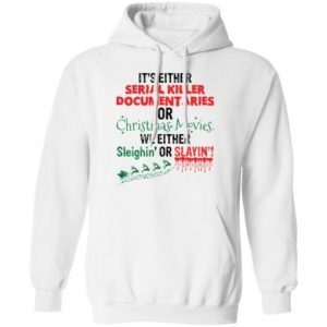 It's Either Serial Killer Documentaries or Christmas Movies shirt 4