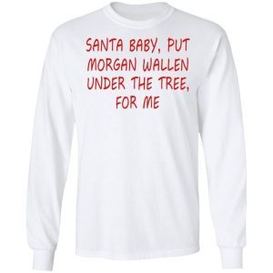 Santa Baby Put Morgan Wallen Under The Tree For Me 1